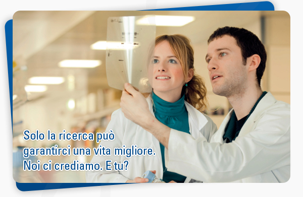 Solo la ricerca può garantirci una vita migliore. Noi ci crediamo. E tu?